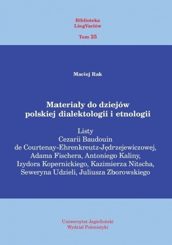 Materiały do dziejów polskiej dialektologii i etnologii. Listy Cezarii Baudouin de Courtenay-Ehrenkreutz-Jędrzejewiczowej, Adama Fischera, Antoniego Kaliny, Izydora Kopernickiego, Kazimierza Nitscha, Seweryna Udzieli, Juliusza Zborowskiego