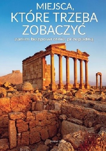 Miejsca, które trzeba zobaczyć zanim bezpowrotnie przepadną