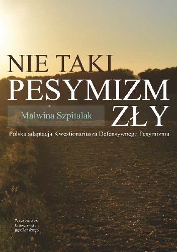 Nie taki pesymizm zły. Polska adaptacja Kwestionariusza Defensywnego Pesymizmu