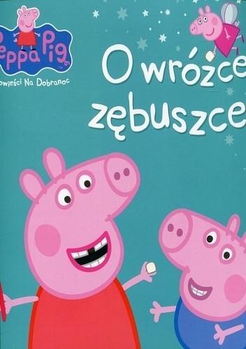 Peppa Pig. Opowieści na dobranoc. O wróżce zębuszce