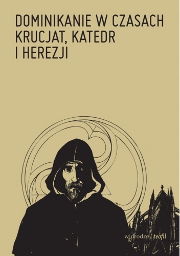 Dominikanie w czasach krucjat, katedr i herezji