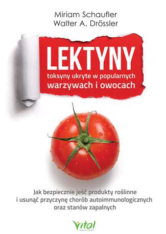 Lektyny toksyny ukryte w popularnych warzywach i owocach jak bezpiecznie jeść produkty roślinne i usunąć przyczynę chorób autoimmunologicznych oraz stanów zapalnych