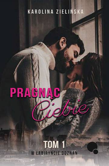 Pragnąc Ciebie. W labiryncie doznań. Tom 1