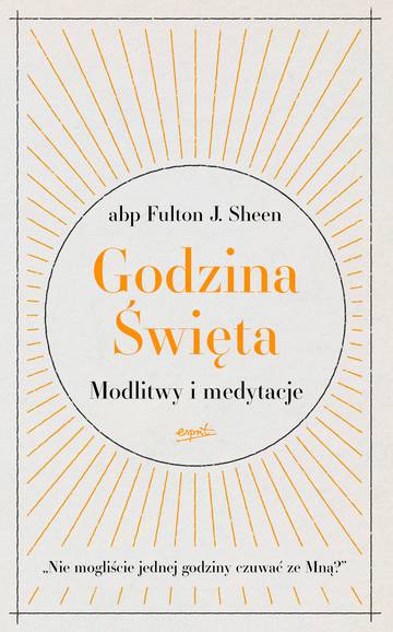 Godzina Święta. Modlitwy i medytacje