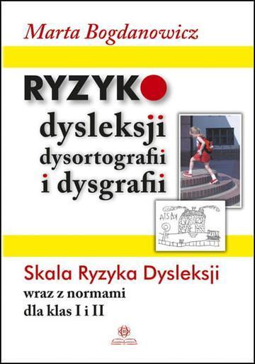 Ryzyko dysleksji, dysortografii i dysgrafii Skala Ryzyka Dysleksji wraz z normami dla klas I i II