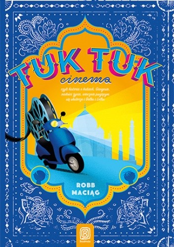 TukTukCinema. Czyli rzecz o Indiach, Gangesie, radości życia, wiecznie psującym się skuterze i Bolku i Lolku