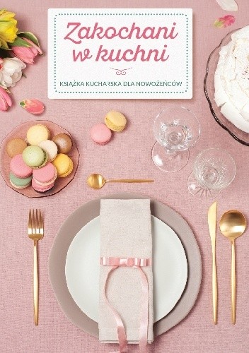 Zakochani w kuchni. Książka kucharska dla nowożeńców