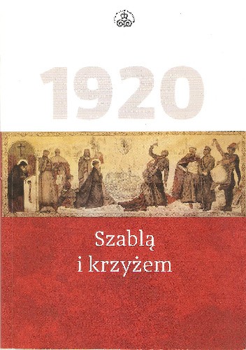 1920 Szablą i krzyżem. Pokaz obrazu Jana Henryka Rosena w stulecie Cudu nad Wisłą
