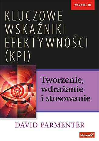 Kluczowe wskaźniki efektywności (KPI). Tworzenie, wdrażanie i stosowanie