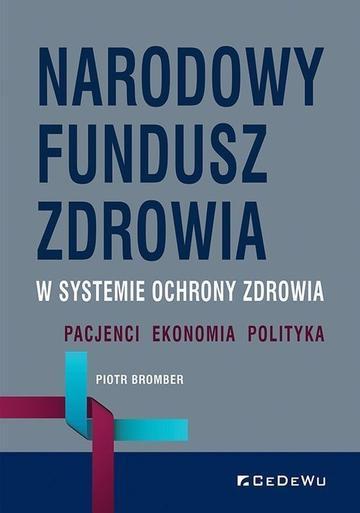 Narodowy Fundusz Zdrowia w systemie ochrony zdrowia. Pacjenci – Ekonomia – Polityka