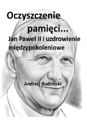 Oczyszczenie pamięci. Jan Paweł II i uzdrowienie międzypokoleniowe