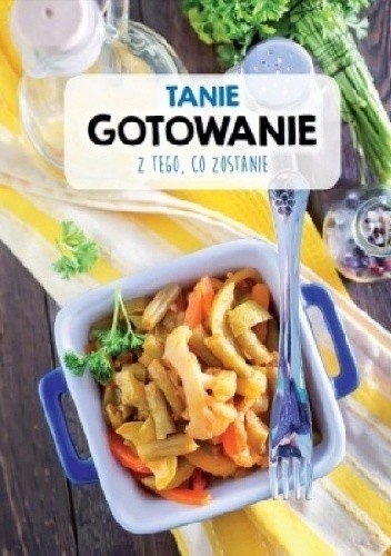 Tanie gotowanie z tego, co zostanie