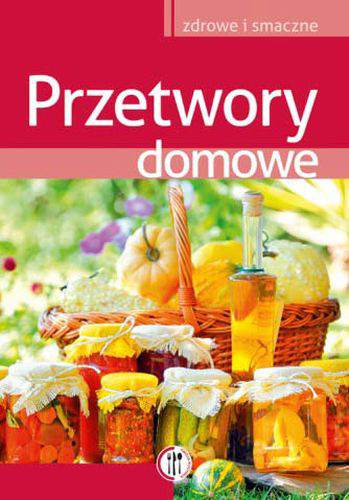 Przetwory domowe smaczne i zdrowe