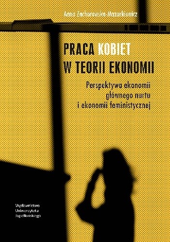 Praca kobiet w teorii ekonomii. Perspektywa ekonomii głównego nurtu i ekonomii feministycznej