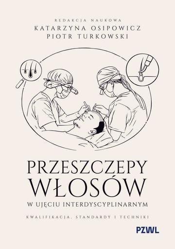 Okładka: Przeszczepy włosów w ujęciu interdyscyplinarnym. Kwalifikacja, standardy i techniki