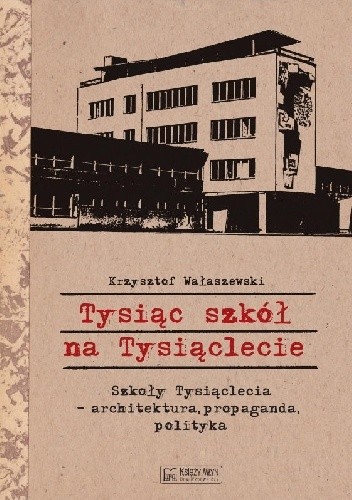 Tysiąc szkół na tysiąclecie. Szkoły tysiąclecia, architektura, propaganda polityka