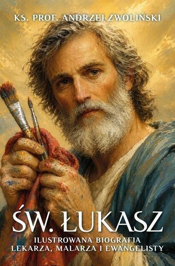 Okładka: Św. Łukasz. Ilustrowana biografia lekarza, malarza i ewangelisty