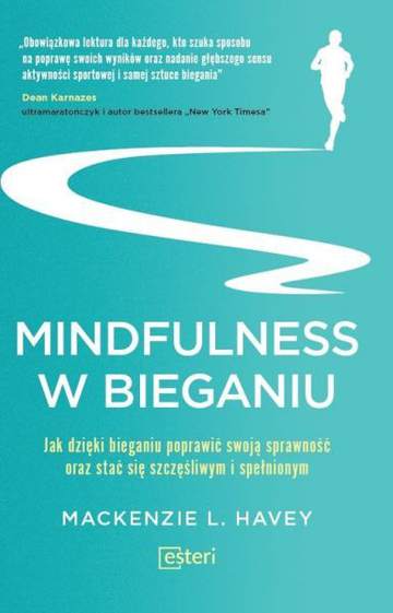 Mindfulness w bieganiu jak dzięki bieganiu poprawić swoją sprawność oraz stać się szczęśliwym i spełnionym
