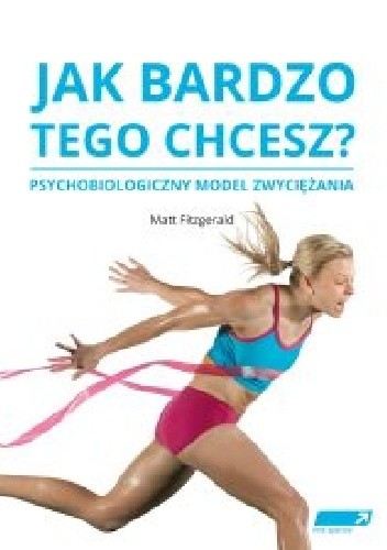 Jak bardzo tego chcesz? Psychobiologiczny model zwyciężania