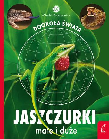 Jaszczurki małe i duże. Młodzi przyrodnicy. Dookoła świata