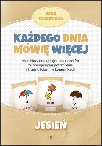 Okładka: Każdego dnia mówię więcej  Jesień Materiały edukacyjne dla uczniów ze specjalnymi potrzebami i trudnościami w komunikacji