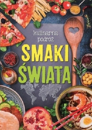 Kulinarna podróż. Smaki świata