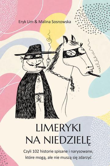 Limeryki na niedzielę. Czyli 102 historie spisane i narysowane, które mogą, ale nie muszą się zdarzyć