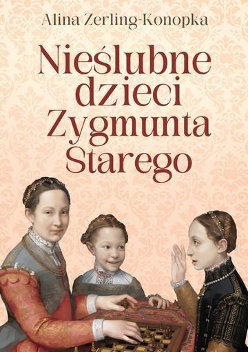 Okładka: Nieślubne dzieci Zygmunta Starego