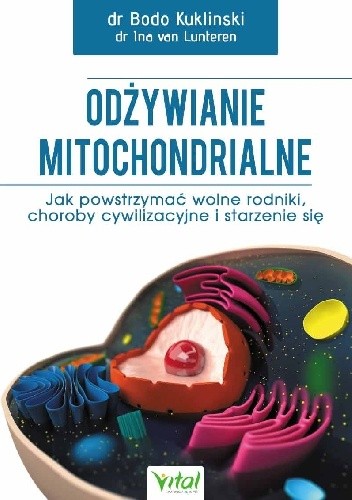 Odżywianie mitochondrialne. Jak powstrzymać wolne rodniki, choroby cywilizacyjne i starzenie się