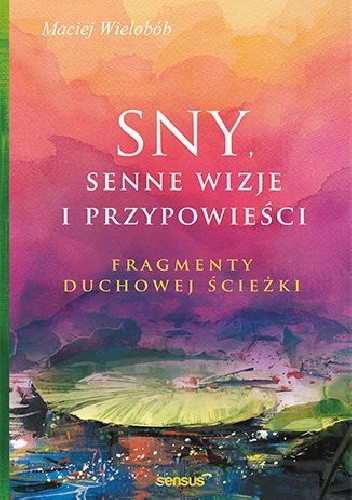 Sny, senne wizje i przypowieści. Fragmenty duchowej ścieżki