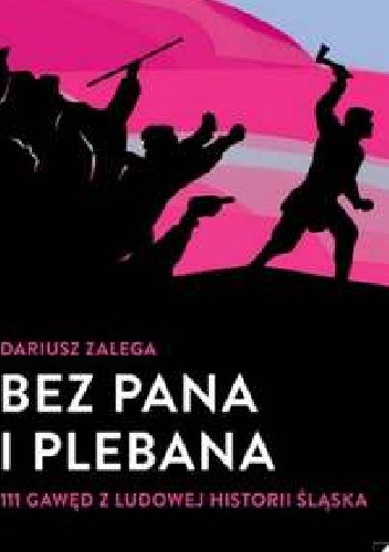 Bez Pana i Plebana. 111 gawęd z ludowej historii Śląska