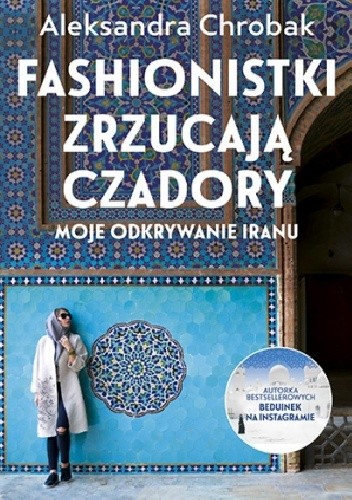 Fashionistki zrzucają czadory. Moje odkrywanie Iranu