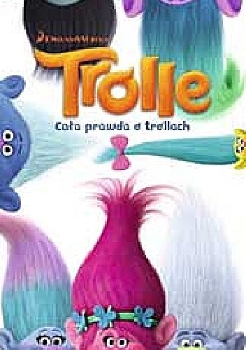 Trolle. Cała prawda o trollach