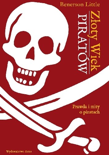 Złoty wiek piratów. Prawda i mity o piratach