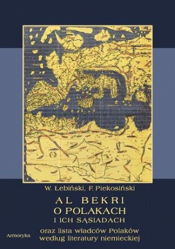 Al Bekri o Polakach i ich sąsiadach. Lista władców Polaków według literatury niemieckiej