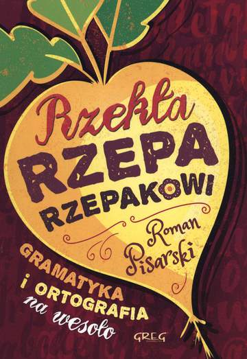 Rzekła rzepa rzepakowi gramatyka i ortografia na wesoło