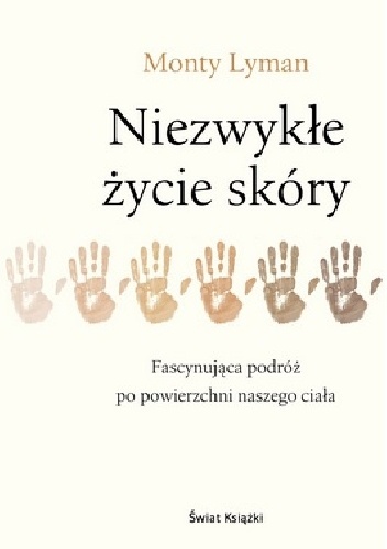 Niezwykłe życie skóry. Fascynująca podróż po powierzchni naszego ciała