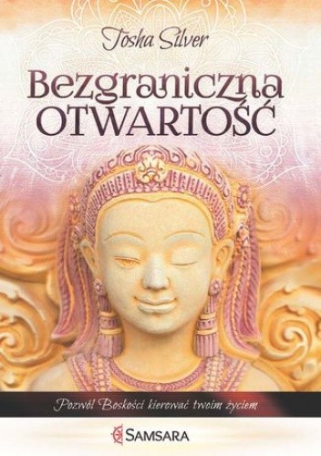 Bezgraniczna otwartość. Pozwól boskości kierować twoim życiem
