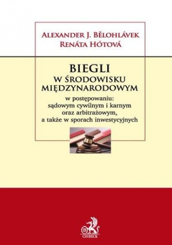 Biegli w środowisku międzynarodowym w postępowaniu: sądowym cywilnym i karnym oraz arbitrażowym a także w sporach inwestycyjnych