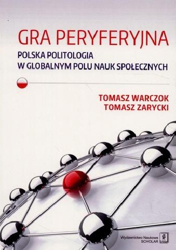 Gra peryferyjna. Polska politologia w globalnym polu nauk społecznych
