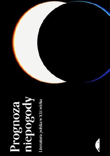 Prognoza niepogody. Literatura polska w XXI wieku