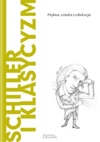 Schiller i klasycyzm. Piękno, sztuka i edukacja