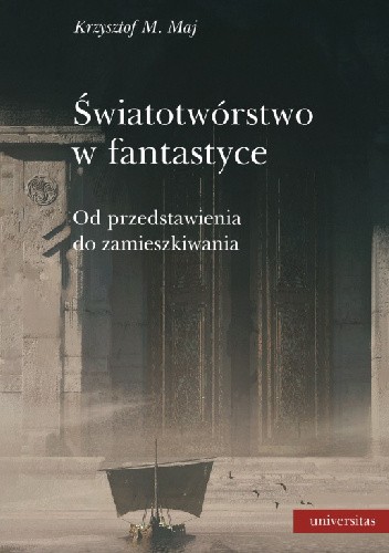 Światotwórstwo w fantastyce. Od przedstawienia do zamieszkiwania