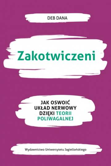 Zakotwiczeni. Jak oswoić układ nerwowy dzięki teorii poliwagalnej
