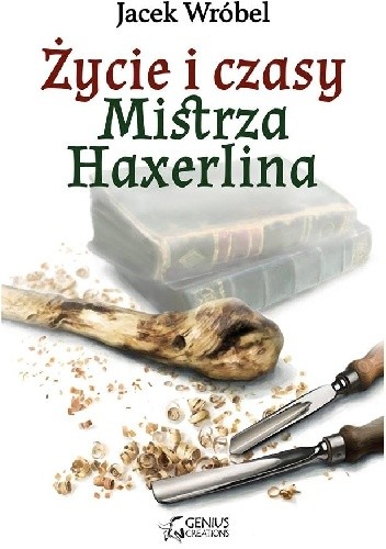 Życie i czasy Mistrza Haxerlina