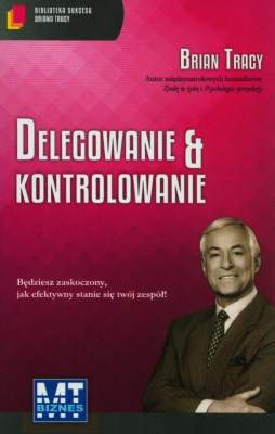 Delegowanie i kontrolowanie biblioteka sukcesu briana tracy