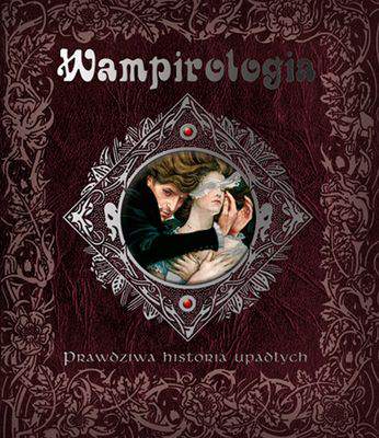 Wampirologia prawdziwa historia upadłych