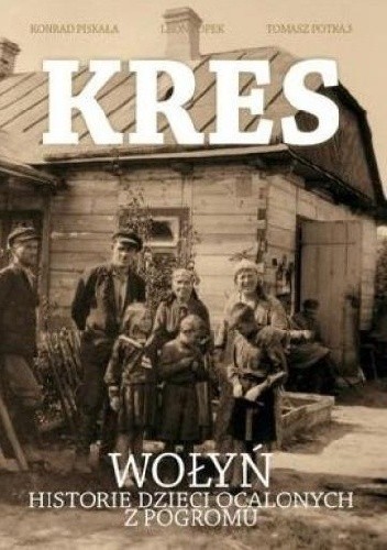 Kres. Wołyń, historie dzieci ocalonych z pogromu