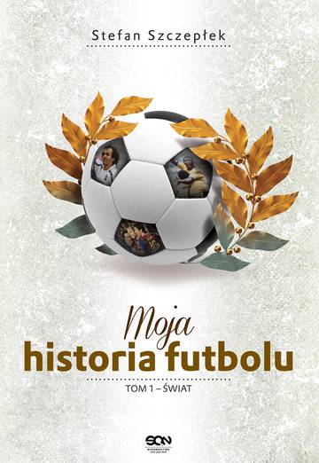 Moja historia futbolu świat Tom 1