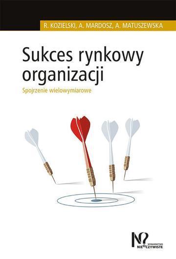 Sukces rynkowy organizacji. Spojrzenie wielowymiarowe